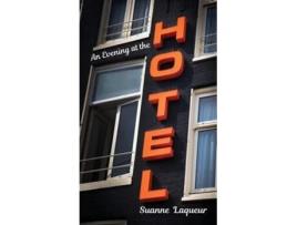 Livro An Evening At The Hotel An Affair In 51 Rooms De Suanne Laqueur (inglês)