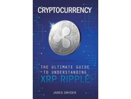 Livro Cryptocurrency The Ultimate Guide To Understanding Xrp Ripple De Jared Snyder (inglês - Capa Dura)