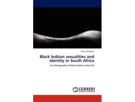 Livro Black Lesbian Sexualities And Identity In South Africa De Zethu Matebeni (inglês)