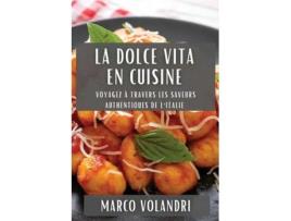 Livro La Dolce Vita en Cuisine Voyagez à Travers les Saveurs Authentiques de lItalie de Marco Volandri (Inglês)