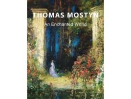 Livro Thomas Mostyn An Enchanted World De Eelco Kappe (inglês)