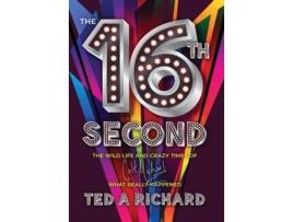 Livro the 16th Second The Wild Life and Crazy Times of Colt Michael-What Really Happened de Ted A Richard (Inglês - Capa Dura)