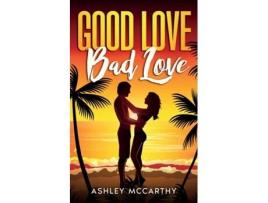 Livro Good Love Bad Love de Ashley McCarthy (Inglês)
