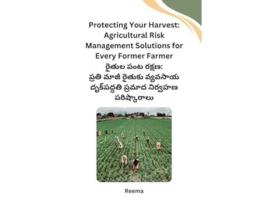 Livro Protecting Your Harvest Agricultural Risk Management Solutions for Every Former Farmer de Reema (Telugo)