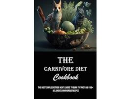 Livro The Carnivore Diet Cookbook The Most Simple Diet for Meat Lovers to Burn Fat Fast and 160 Delicious Carnivorous Recipes de Daniel Marsh (Inglês)