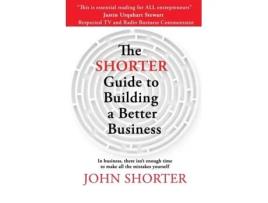 Livro The Shorter Guide To Building A Better Business De John Shorter (inglês)