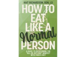 Livro How to Eat Like a Normal Person de Kait Richardson (Inglês)