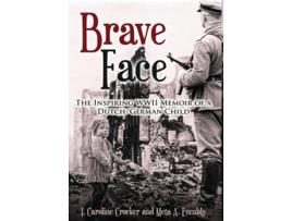 Livro Brave Face The Inspiring Wwii Memoir Of A Dutch/german Child De I Caroline Crocker E Meta A Evenbly (inglês - Capa Dura)