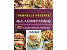 Livro Schnelle Rezepte Für Berufstätige 1000 Tage Unkomplizierte Alltagsküche Für Ein Gutes Bauchgefühl De Sabrina Vogel (inglês)