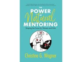 Livro The Power Of Natural Mentoring Shaping The Future For Women And Girls De Wagner, Christine Et Al. (inglês)