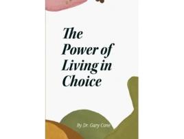Livro The Power of Living in Choice de Dr Gary Cone (Inglês)