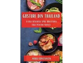 Livro Gusturi din Thailand O U?a Deschisa spre Bucataria Thai pentru Novici de Mihai Constantin (Romeno)