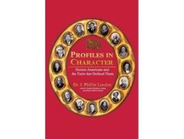 Livro PROFILES IN CHARACTER Sixteen Americans and the Traits That Defined Them de J Phillip London (Inglês)
