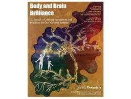 Livro Body and Brain Brilliance A Manual to Cultivate Awareness and Practices for Our Nervous Systems de Lori Desautels (Inglês)
