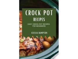 Livro Crock Pot Recipes 2021 Easy Crock Pot Recipes For Beginners De Cecilia Hampton (inglês)