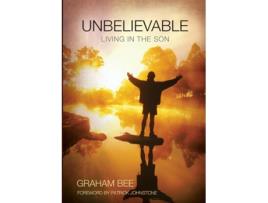Livro Unbelievable Living In The Son De Graham Charles Bee (inglês)