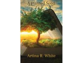 Livro A Planted Seed De Artina White (inglês)