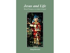 Livro Jesus And Life Word Pictures In Johns Gospel De Doug Rowston (inglês)