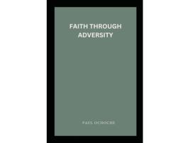 Livro Faith Through Adversity de PAUL OCHOCHE (Inglês)