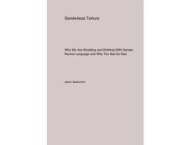 Livro Genderless Torture Why We Are Wrestling and Writhing With Gender Neutral Language and Why Too. Bad SoSad de Jaime Quetumort (Inglês)