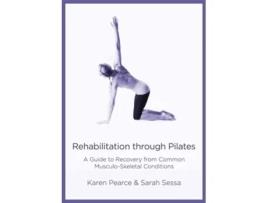 Livro Rehabilitation Through Pilates de Karen Pearce e Sarah Sessa (Inglês)