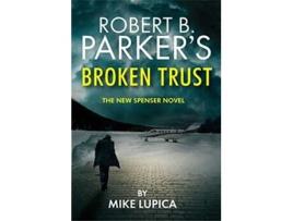 Livro Robert B. Parkers Broken Trust Spenser 51 De Mike Lupica E Robert B Parker (inglês)
