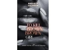 Livro To Kill a Brown, Brown Girl de Nakieta Calhoun (Inglês)