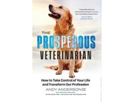 Livro The Prosperous Veterinarian How to Take Control of Your Life and Transform Our Profession de Andy Anderson (Inglês)