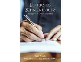 Livro Letters to Schnicklefritz Messages to an Unborn Grandchild de Tony Woods (Inglês)