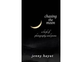 Livro Chasing The Moon A Book Of Photography And Poems De Jenny Hayut (inglês)