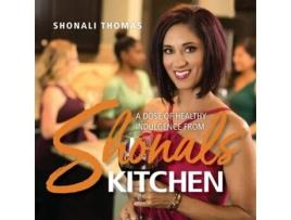 Livro Shonals Kitchen A Dose Of Healthy Indulgence De Shonali Thomas (inglês)