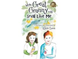 Livro When Great Granny was Small Like Me de Alice Love (Inglês - Capa Dura)
