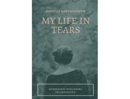 Livro My Life In Tears De Rebecca Bartholomew (inglês)