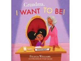 Livro Grandma, I Want To Be De Felecia Williams (inglês)