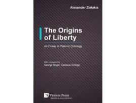 Livro The Origins Of Liberty An Essay In Platonic Ontology De Alexander Zistakis (inglês)