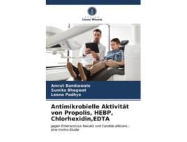 Livro Antimikrobielle Aktivitat Von Propolis, Hebp, Chlorhexidin, Edta De Amrut Bambawale, Sumita Bhagwat Et Al. (alemão)