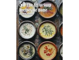 Livro 50 The Art of Soup Recipes for Home de Kelly Johnson (Inglês)