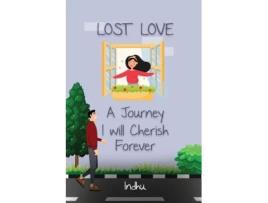 Livro Lost Love A Journey I Will Cherish Forever De Indhu (inglês)