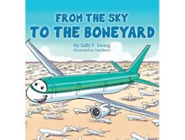 Livro From The Sky To The Boneyard De Sally F Ewing (inglês - Capa Dura)
