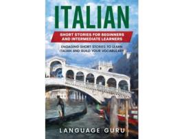 Livro Italian Short Stories For Beginners And Intermediate Learners De Language Guru (inglês)