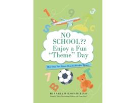 Livro No School?? Enjoy A Fun Theme Day More Than Two Dozen Ideas For Possible Themes De Barbara Wilson - Battiss (inglês)