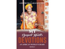 Livro My Deepest Hearts Devotions 5 An African Womans Diary - Book 5 De Gertrude Kabatalemwa (inglês)