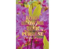 Livro Lord Show Me Your Purpose De Teresa Walls (inglês)