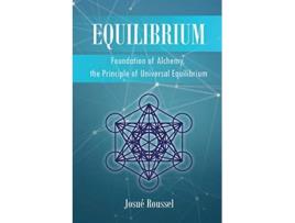 Livro Equilibrium Foundation Of Alchemy, The Principle Of Universal Equilibrium De Josué Roussel (inglês)