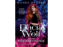 Livro Dacia Wolf Amp The Wings Of Change A Magical, Dark Paranormal Fantasy Novel De Mandi Oyster (inglês)