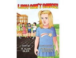 Livro Lucy Cant Dance! De R Alan Siler (inglês - Capa Dura)