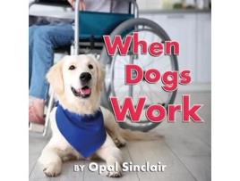 Livro When Dogs Work De Opal Sinclair (inglês - Capa Dura)