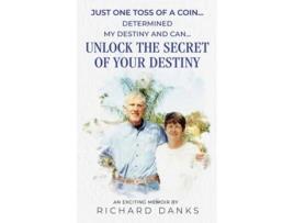 Livro Just One Toss of A Coin... Determined My Destiny and Can Unlock the Secret of Your Destiny de Richard Danks (Inglês)