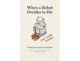Livro When a Robot Decides to Die and Other Stories de Francisco García González (Inglês)
