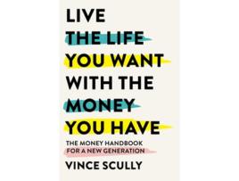 Livro Live the Life You Want With the Money You Have de Vince Scully (Inglês)